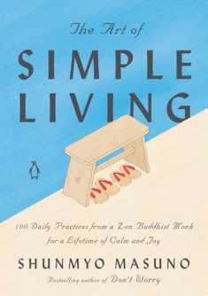The Art of Simple Living: 100 Daily Practices from a Zen Buddhist Monk for a Lifetime of Calm and Joy
