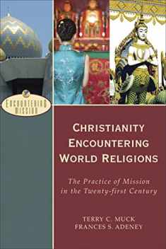 Christianity Encountering World Religions: The Practice of Mission in the Twenty-first Century (Encountering Mission)
