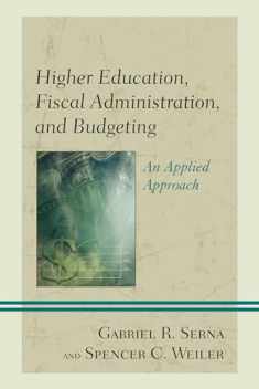Higher Education, Fiscal Administration, and Budgeting: An Applied Approach