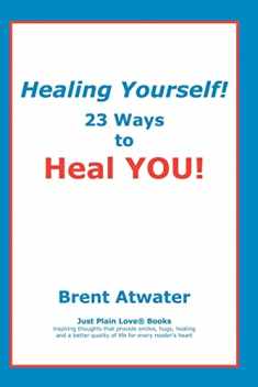 Healing Yourself!: 23 Ways to Heal YOU!