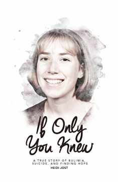 If Only You Knew: a true story of bulimia, suicide, and a journey to hope