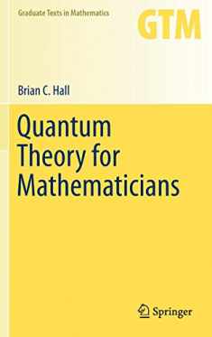 Quantum Theory for Mathematicians (Graduate Texts in Mathematics, 267)