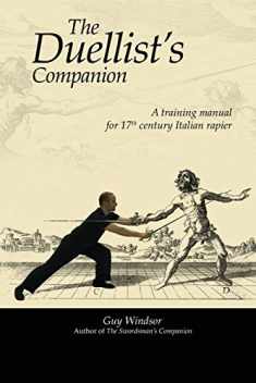 The Duellist's Companion: A training manual for 17th century Italian rapier
