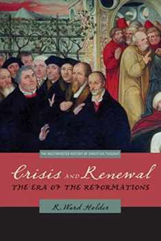 Crisis and Renewal: The Era of the Reformations (The Westminster History of Christian Thought)