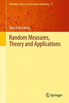 Random Measures, Theory and Applications (Probability Theory and Stochastic Modelling, 77)