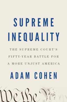Supreme Inequality: The Supreme Court's Fifty-Year Battle for a More Unjust America