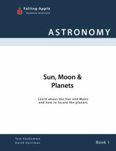 Sun, Moon & Planets: Learn about the Sun and Moon and how to locate the planets