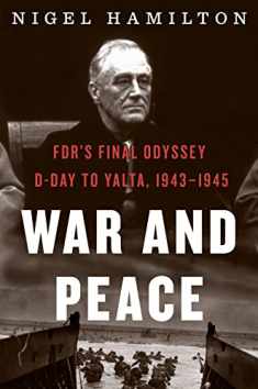 War And Peace: FDR's Final Odyssey: D-Day to Yalta, 1943–1945 (FDR at War, 3)