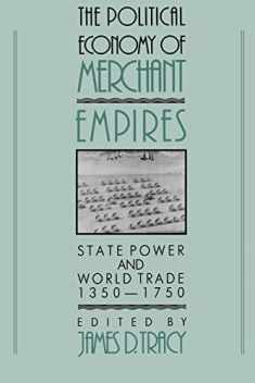The Political Economy of Merchant Empires: State Power and World Trade, 1350–1750 (Studies in Comparative Early Modern History)
