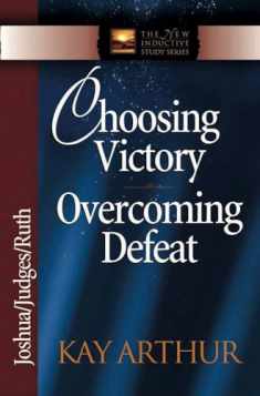 Choosing Victory, Overcoming Defeat: Joshua, Judges, Ruth (The New Inductive Study Series)