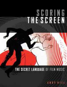 Scoring the Screen: The Secret Language of Film Music (Music Pro Guides)