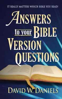 Answers To Your Bible Version Questions: It Really Matters Which Bible You Read!