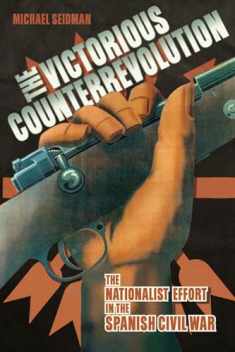 The Victorious Counterrevolution: The Nationalist Effort in the Spanish Civil War
