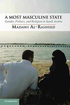 A Most Masculine State: Gender, Politics and Religion in Saudi Arabia (Cambridge Middle East Studies, Series Number 43)