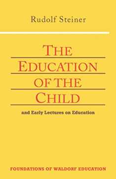The Education of the Child: And Early Lectures on Education (CW 293 & 66) (Foundations of Waldorf Education, 25)