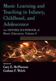 Music Learning and Teaching in Infancy, Childhood, and Adolescence: An Oxford Handbook of Music Education, Volume 2 (Oxford Handbooks)