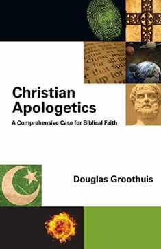 Christian Apologetics: A Comprehensive Case for Biblical Faith