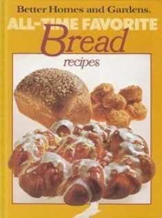 Better Homes and Gardens All-Time Favorite Bread Recipes (Better homes and gardens books)