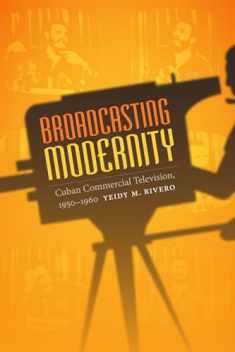 Broadcasting Modernity: Cuban Commercial Television, 1950-1960 (Console-ing Passions)