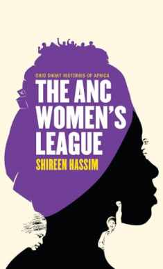 The ANC Women’s League: Sex, Gender and Politics (Ohio Short Histories of Africa)