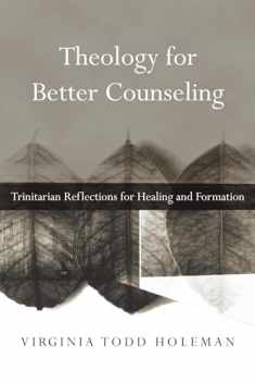 Theology for Better Counseling: Trinitarian Reflections for Healing and Formation (Christian Association for Psychological Studies Books)