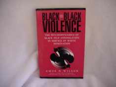 Black-On-Black Violence: The Psychodynamics of Black Self-Annihilation in Service of White Domination