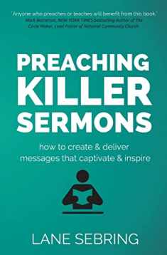 Preaching Killer Sermons: How to Create and Deliver Messages that Captivate and Inspire