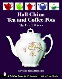 Hall China Tea And Coffee Pots: The First 100 Years (Schiffer Book for Collectors with Price Guide)