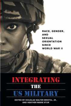 Integrating the US Military: Race, Gender, and Sexual Orientation since World War II