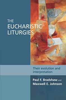 The Eucharistic Liturgies: Their Evolution and Interpretation