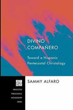 Divino Companero: Toward a Hispanic Pentecostal Christology (Princeton Theological Monograph Series)