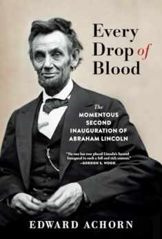 Every Drop of Blood: The Momentous Second Inauguration of Abraham Lincoln