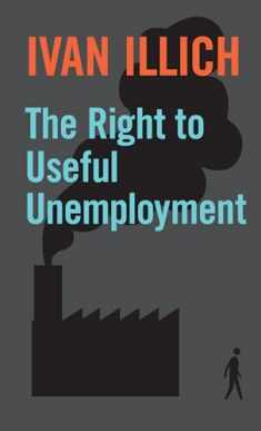 The Right to Useful Unemployment: And Its Professional Enemies