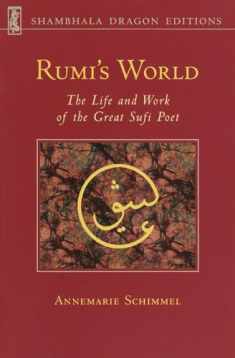Rumi's World: The Life and Works of the Greatest Sufi Poet