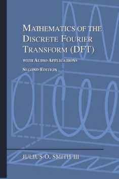 Mathematics of the Discrete Fourier Transform (DFT): with Audio Applications ---- Second Edition