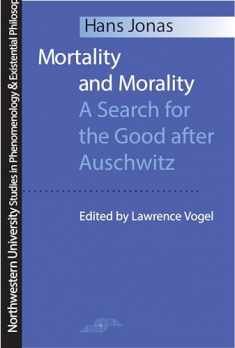 Mortality and Morality: A Search for Good After Auschwitz (Studies in Phenomenology and Existential Philosophy)