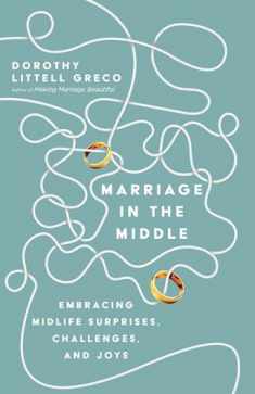 Marriage in the Middle: Embracing Midlife Surprises, Challenges, and Joys