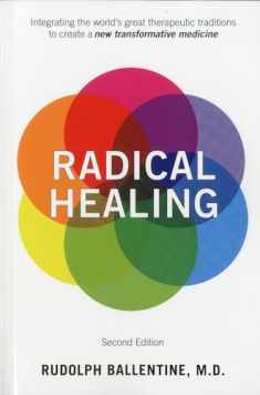 Radical Healing: Integrating the World's Great Therapeutic Traditions to Create a New Transformative Medicine