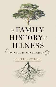 A Family History of Illness: Memory as Medicine (McLellan Endowed Series xx)
