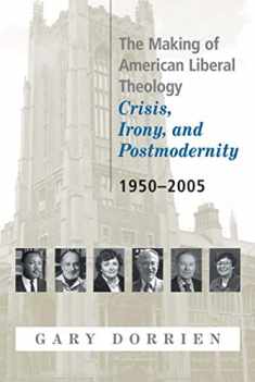 The Making of American Liberal Theology: Crisis, Irony, and Postmodernity, 1950-2005