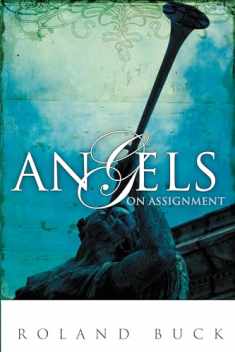 Angels on Assignment: Exploring the Role Angels Play in Believers' Lives Today