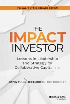 The Impact Investor: Lessons in Leadership and Strategy for Collaborative Capitalism