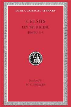 Celsus: On Medicine, Vol. 1, Books 1-4 (De Medicina, Vol. 1) (Loeb Classical Library, No. 292) (Volume I)