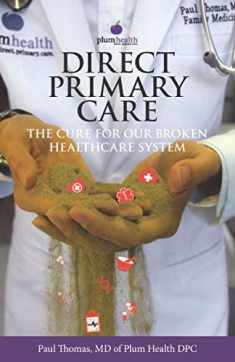 Direct Primary Care: The Cure for Our Broken Healthcare System
