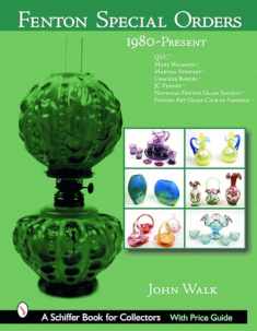 Fenton Special Orders: 1980-Present. Qvc(tm); Mary Walrath(tm); Martha Stewart(tm); Cracker Barrel(tm); Jc Penney(tm); National Fenton Glass Society ... of America(tm) (Schiffer Book for Collectors)