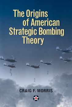 The Origins of American Strategic Bombing Theory (History of Military Aviation)
