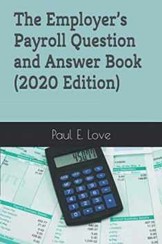 The Employer’s Payroll Question and Answer Book (2020 Edition)