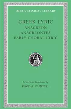 Greek Lyric II: Anacreon, Anacreontea, Choral Lyric from Olympis to Alcman (Loeb Classical Library No. 143) (Volume II)