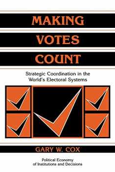 Making Votes Count: Strategic Coordination in the World's Electoral Systems (Political Economy of Institutions and Decisions)