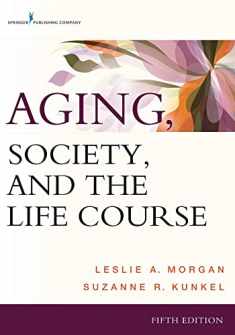 Aging, Society, and the Life Course, Fifth Edition